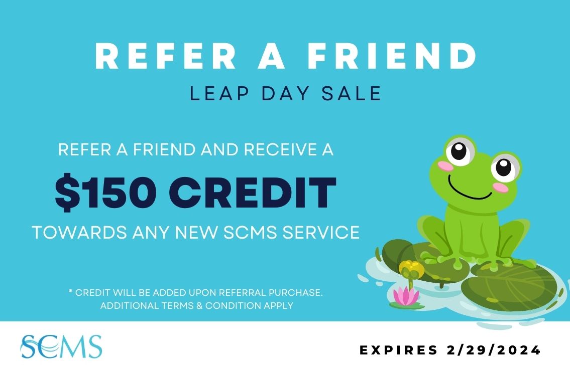 Refer a Friend and receive a $150 credit towards any new SCMS service. Expires 2/29/24. Terms and Conditions Apply.