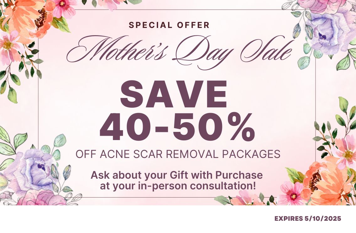 Mother's Day Special - Save 40-50% Off Acne Scar Removal packages. Ask about your free gift with purchase at your in-person consultation. Expires 5/10/2025