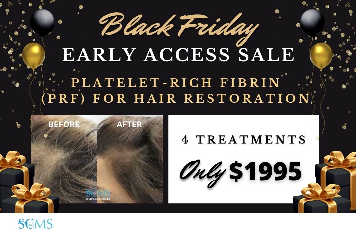 Black Friday Early Access Sale- Platelet-Rich Fibrin for Hair Restoration Promo. Offer: 4 Treatments for Only $1995.