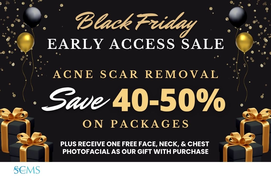 Black Friday Early Access Sale - Save 40-50% off Laser Acne Scar Removal Packages. Plus receive a FREE Face, Neck, and Chest Photofacial as our gift with purchase.