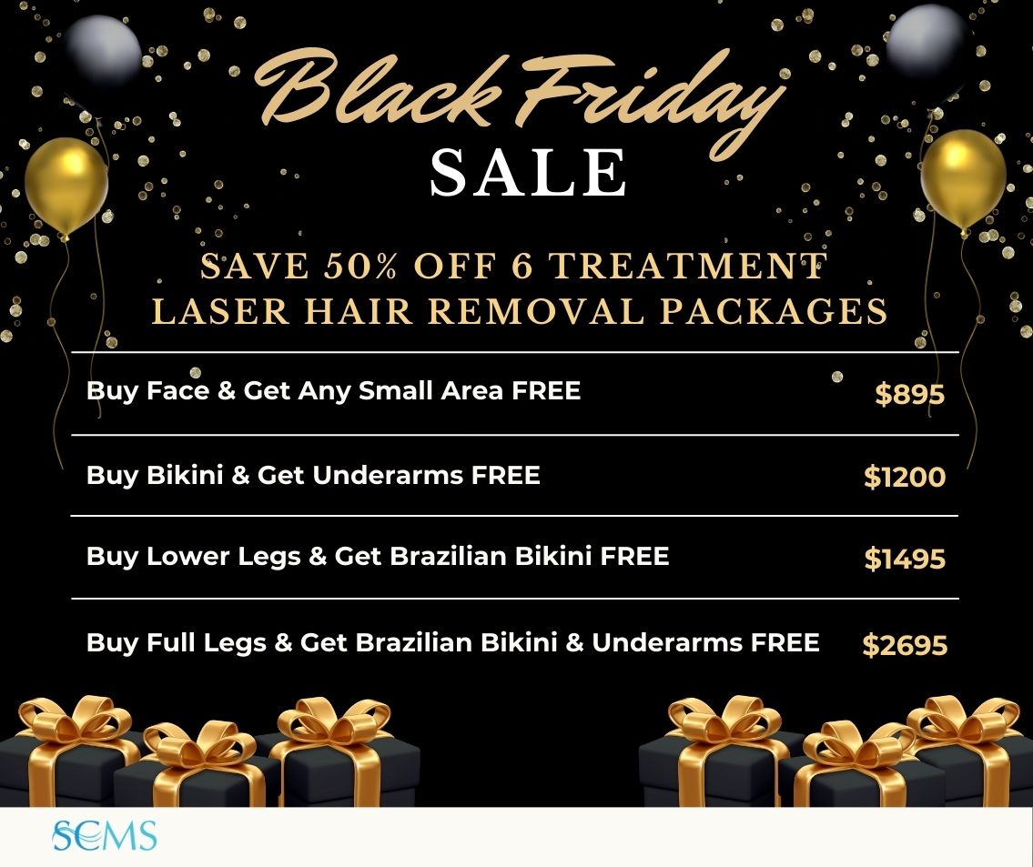 Black Friday Sale - Save up 50% off 6 Treatment Laser Hair Removal Packages. Buy Face & Get Any Small Area FREE - Only $895 Buy Bikini & Get Underarms FREE - Only $1200 Buy Lower Legs and Get Brazilian Bikini Free - Only $1495 Buy Full Legs & Get Brazilian Bikini & Underarms FREE - Only $2695 Limited time offer.