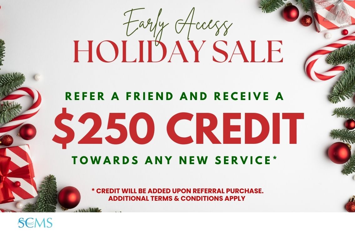 Early Access Holiday Sale - Refer a friend and receive a $250 credit towards any new service. Credit will be applied upon referral purchase. Additional Terms and Conditions apply. Limited Time Offer