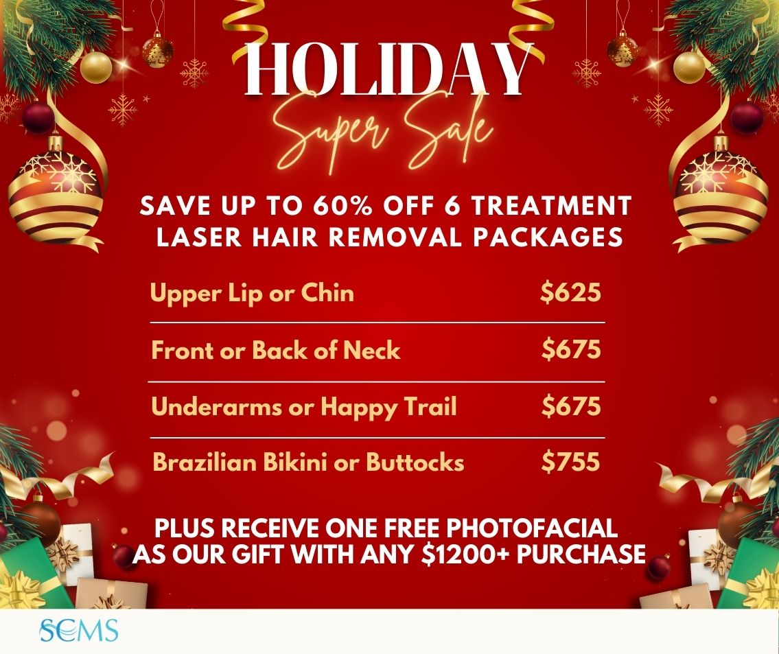 Holiday Super Sale - Save up to 60% Off 6 Treatment Laser Hair Removal Treatments. Upper Lip or Chin - $625. Front or Back of neck - $675. Underarms or Happy Trail - $675. Brazilian Bikini or Buttocks - $755. Limited Time Offer. Plus receive a free photofacial with any $1200+ purchase! Limited Time Offer