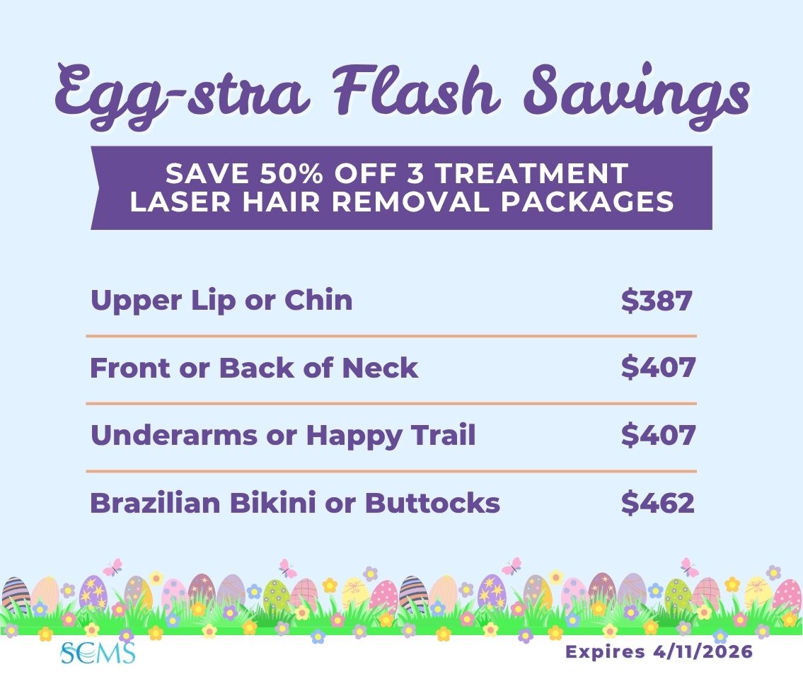 Egg-stra Flash Savings, Save 50% off 3 treatment laser hair removal packages, Upper Lip or Chin $387, Front or Back of Neck $407, Underarms or Happy Trail $407, Brazilian Bikini or Buttocks $462, SCMS, Expires 4/11/2026