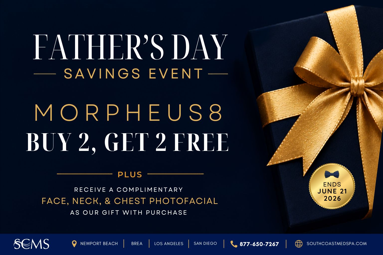 South Coast MedSpa Father's Day Savings Event promotional graphic featuring a navy blue gift box wrapped with a gold ribbon and bow. Text reads: "Father's Day Savings Event. Morpheus8. Buy 2, Get 2 Free. Plus receive a complimentary Face, Neck, and Chest Photofacial as our gift with purchase." Gold seal states "Ends June 21, 2026." Footer includes South Coast MedSpa logo, Newport Beach, Brea, Los Angeles, and San Diego locations, phone number 877-650-7267, and website SouthCoastMedSpa.com. Father's Day special offer on Morpheus8 skin tightening and collagen remodeling treatments with a complimentary face, neck, and chest photofacial included.