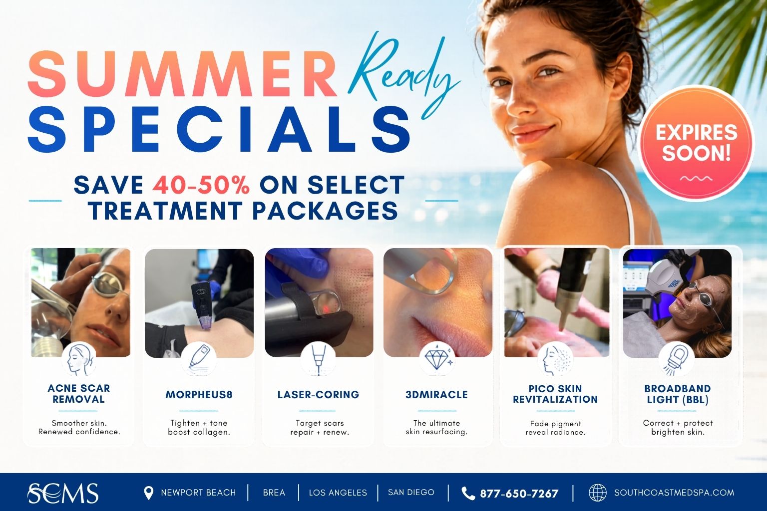 South Coast MedSpa Summer Ready Specials promotion featuring a beach-themed design with a model by the ocean and the headline “Summer Ready Specials.” Offer text reads “Save 40-50% on Select Treatment Packages” with an “Expires Soon!” badge. Featured treatments include Acne Scar Removal, Morpheus8, Laser-Coring™, 3DMIRACL™, Pico Skin Revitalization, and BroadBand Light (BBL). Footer includes SCMS locations in Newport Beach, Brea, Los Angeles, and San Diego, phone number 877-650-7267, and SouthCoastMedSpa.com.