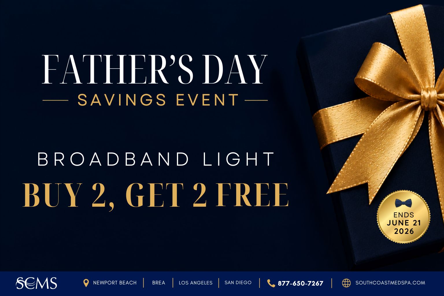 South Coast MedSpa Father's Day Savings Event promotional graphic featuring a navy blue gift box wrapped with a gold ribbon and bow. Text reads: "Father's Day Savings Event. Broadband Light. Buy 2, Get 2 Free." Gold seal states "Ends June 21, 2026." Footer includes South Coast MedSpa logo, Newport Beach, Brea, Los Angeles, and San Diego locations, phone number 877-650-7267, and website SouthCoastMedSpa.com. Father's Day special offer on BroadBand Light (BBL) photofacial treatments designed to improve pigmentation, sun damage, redness, uneven skin tone, and overall skin rejuvenation.