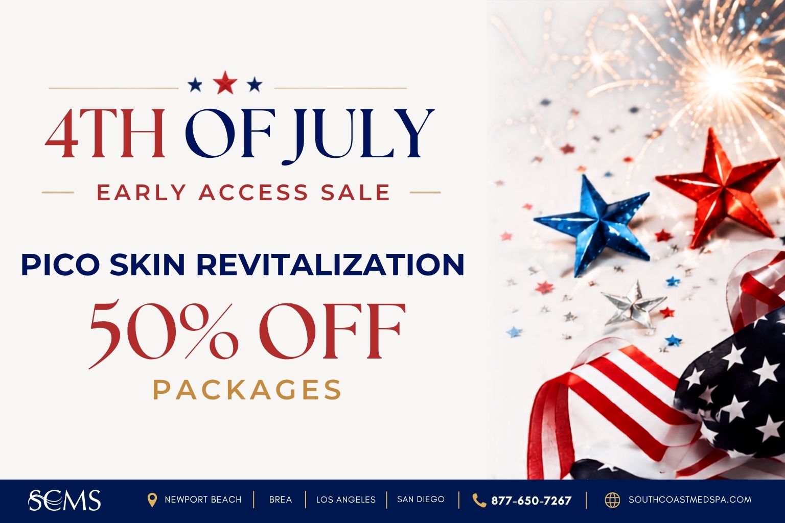 50% off Pico Skin Revitalization packages during South Coast MedSpa's 4th of July Early Access Sale. Available in Newport Beach, Brea, Los Angeles, and San Diego. Call 877-650-7267 or visit SouthCoastMedSpa.com.