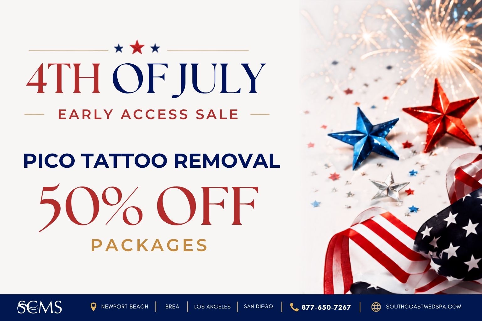 50% off Pico Tattoo Removal packages during South Coast MedSpa's 4th of July Early Access Sale. Available in Newport Beach, Brea, Los Angeles, and San Diego. Call 877-650-7267 or visit SouthCoastMedSpa.com.