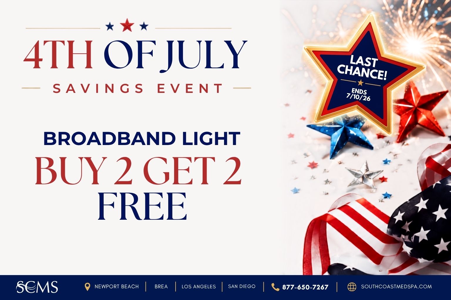 4th of July Savings Event promotion from South Coast MedSpa featuring a Broadband Light (BBL) Buy 2, Get 2 Free offer. A glowing "Last Chance! Ends 7/10/26" star appears over a patriotic background with fireworks, metallic red, white, and blue stars, and an American flag ribbon. Locations in Newport Beach, Brea, Los Angeles, and San Diego. Call 877-650-7267 or visit SouthCoastMedSpa.com.