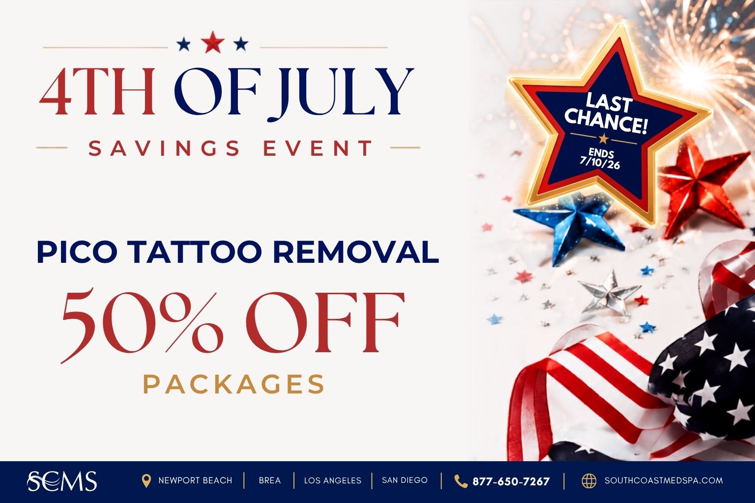 4th of July Savings Event promotion from South Coast MedSpa featuring 50% off Pico Tattoo Removal packages. A glowing "Last Chance! Ends 7/10/26" star overlays a patriotic background with fireworks, metallic red, white, and blue stars, and an American flag ribbon. Locations in Newport Beach, Brea, Los Angeles, and San Diego. Call 877-650-7267 or visit SouthCoastMedSpa.com.