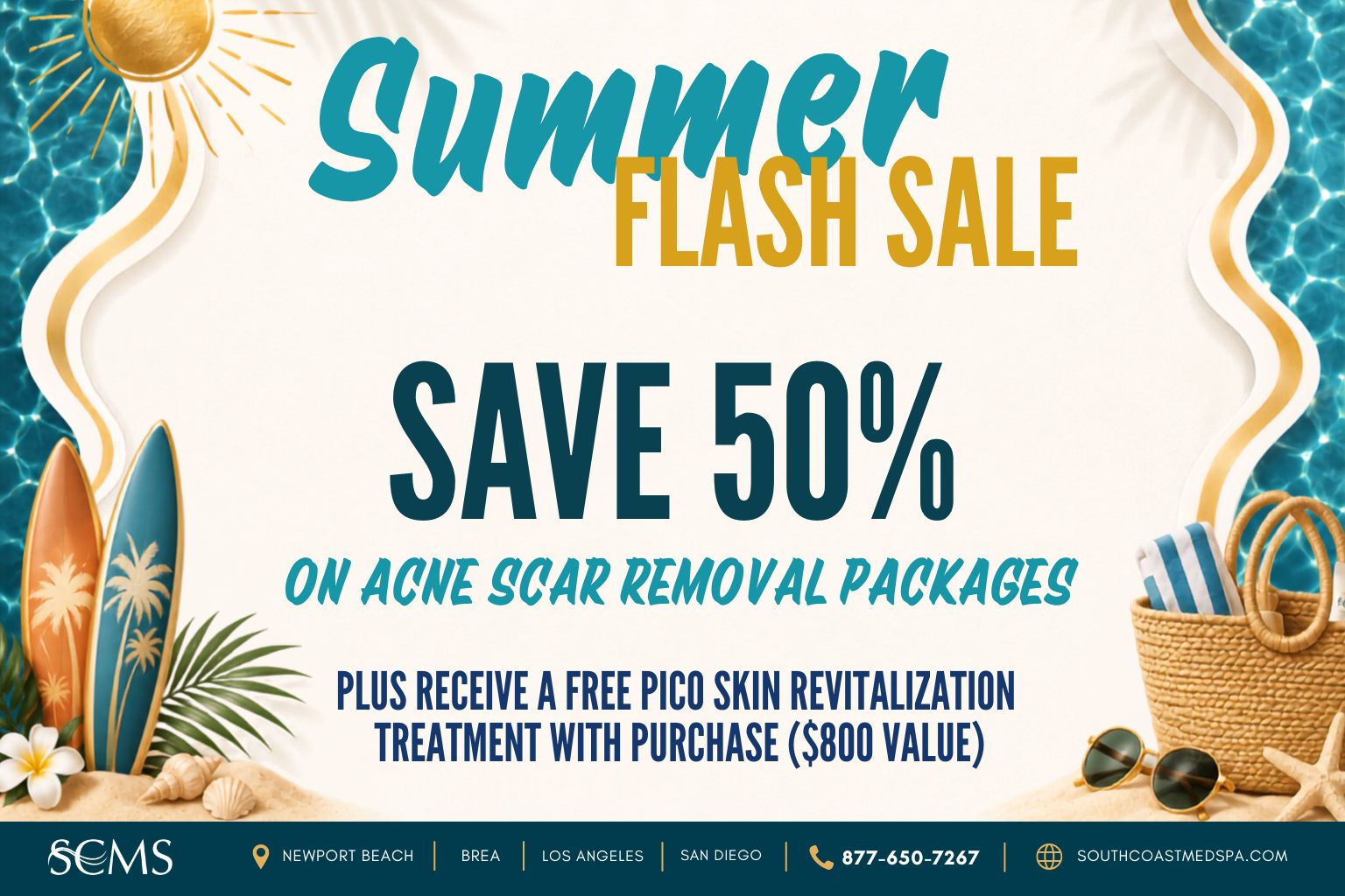 Summer Flash Sale: Save 50% on Acne Scar Removal packages. Plus receive a free Pico Skin Revitalization treatment with purchase, an $800 value. South Coast Medspa locations: Newport Beach, Brea, Los Angeles, and San Diego. Call 877-650-7267 or visit southcoastmedspa.com.