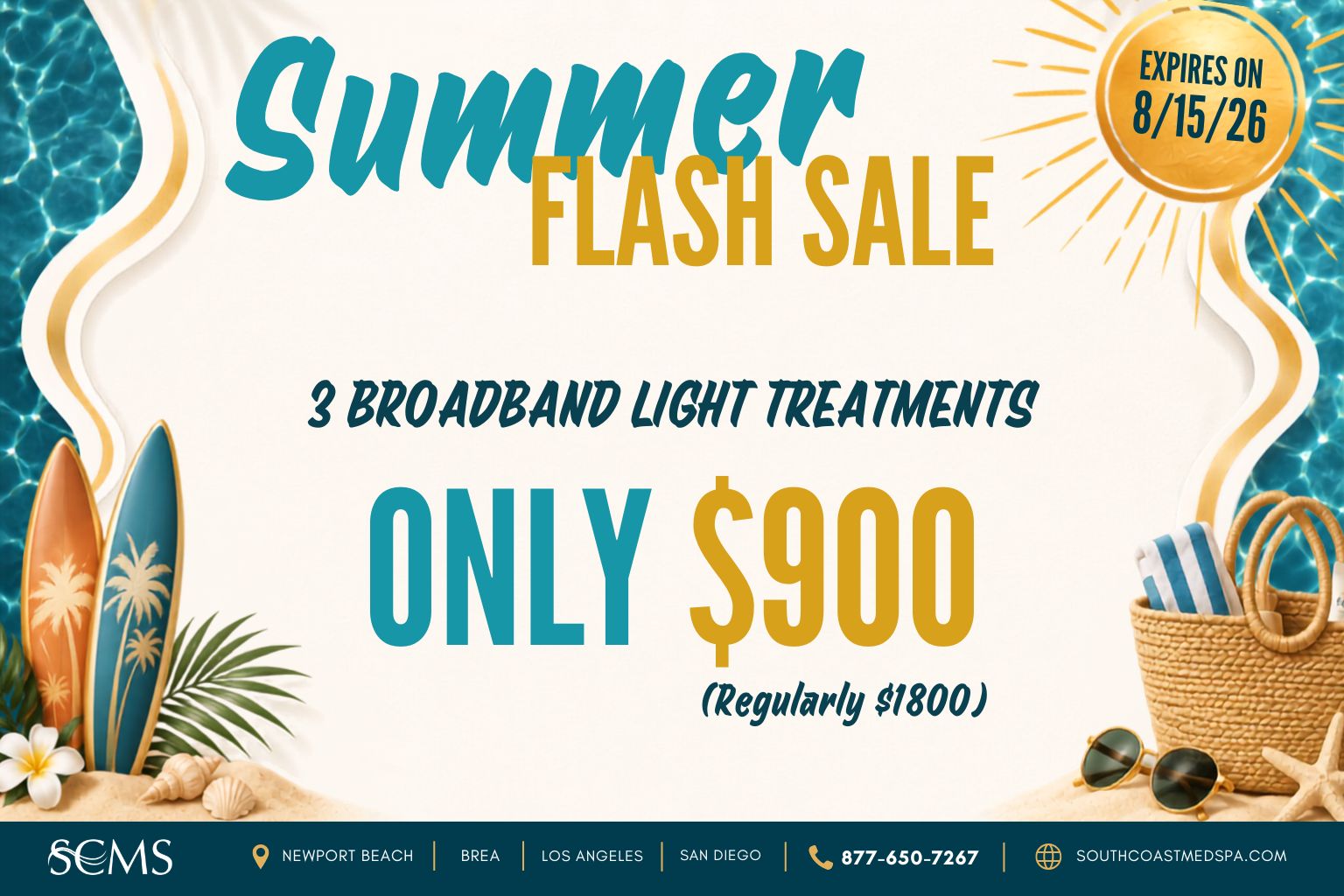 Summer Flash Sale: Three BroadBand Light treatments for only $900, regularly $1,800. South Coast Medspa locations: Newport Beach, Brea, Los Angeles, and San Diego. Call 877-650-7267 or visit southcoastmedspa.com. Expires 8/15/2026