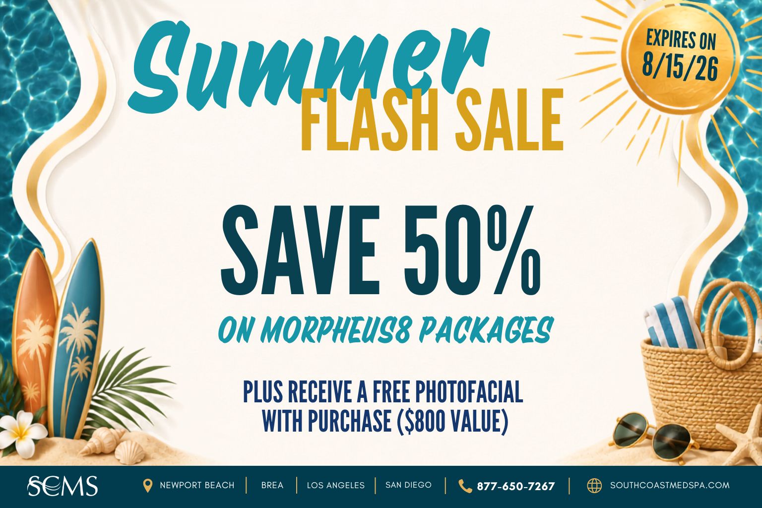 Summer Flash Sale: Save 50% on Morpheus8 packages. Plus receive a free photofacial with purchase, an $800 value. South Coast Medspa locations: Newport Beach, Brea, Los Angeles, and San Diego. Call 877-650-7267 or visit southcoastmedspa.com. Expires 8/15/2026