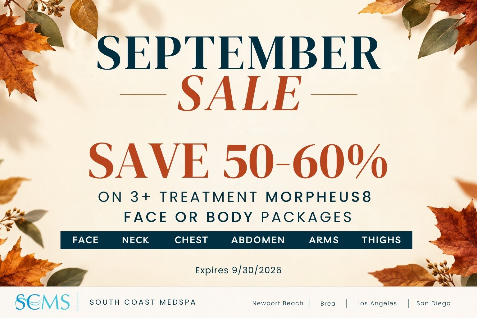 September Sale. Save 50–60% on 3+ treatment Morpheus8 face or body packages. Treatment areas include Face, Neck, Chest, Abdomen, Arms, and Thighs. Expires 9/30/2026. SCMS South Coast MedSpa. Newport Beach, Brea, Los Angeles, San Diego. Cream-colored promotional graphic framed with autumn leaves.