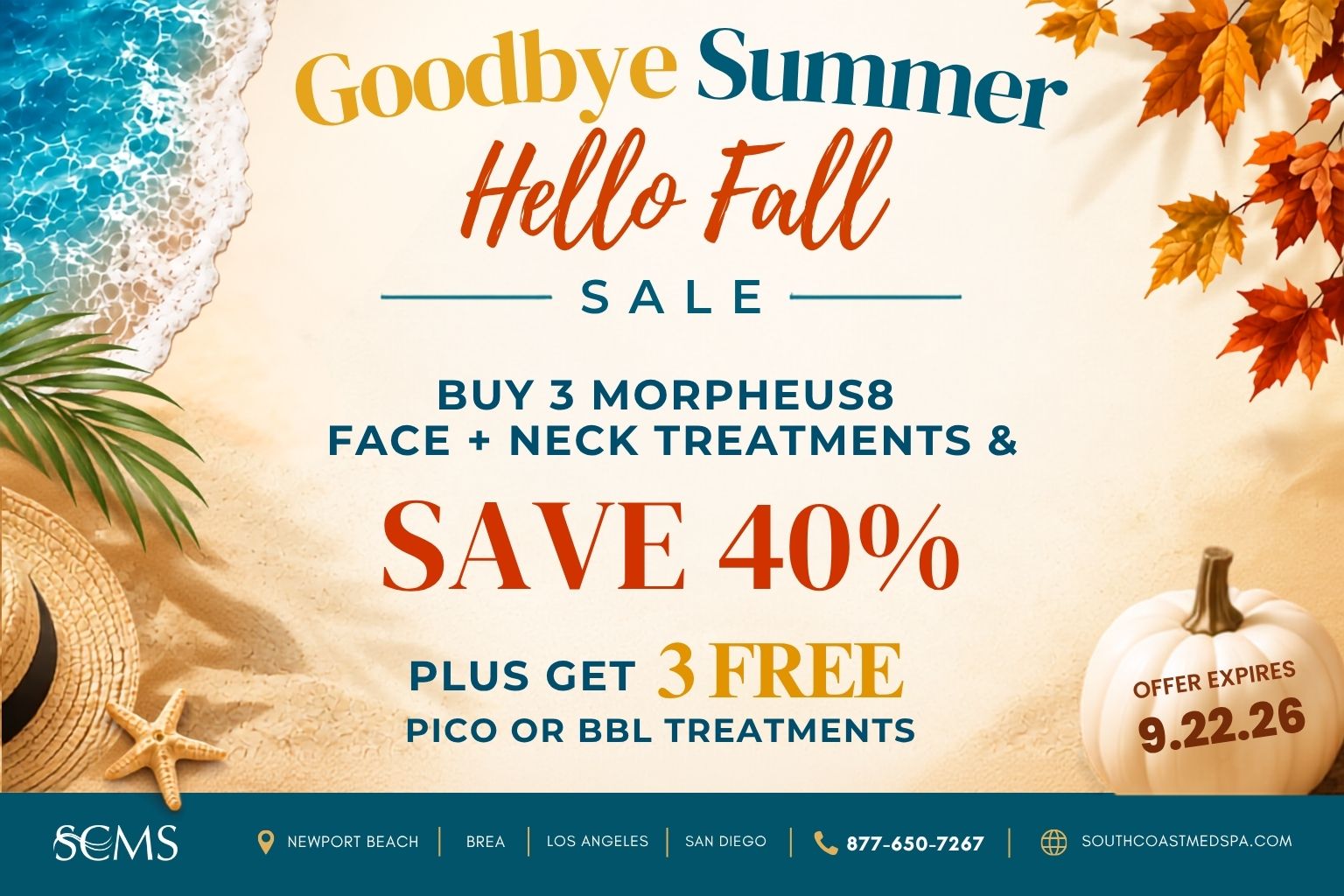 SCMS Goodbye Summer, Hello Fall Sale. Buy three Morpheus8 face and neck treatments and save 40%, plus get three free Pico or BBL treatments. Offer expires 9.22.26. Newport Beach, Brea, Los Angeles, San Diego. 877-650-7267. SouthCoastMedSpa.com.