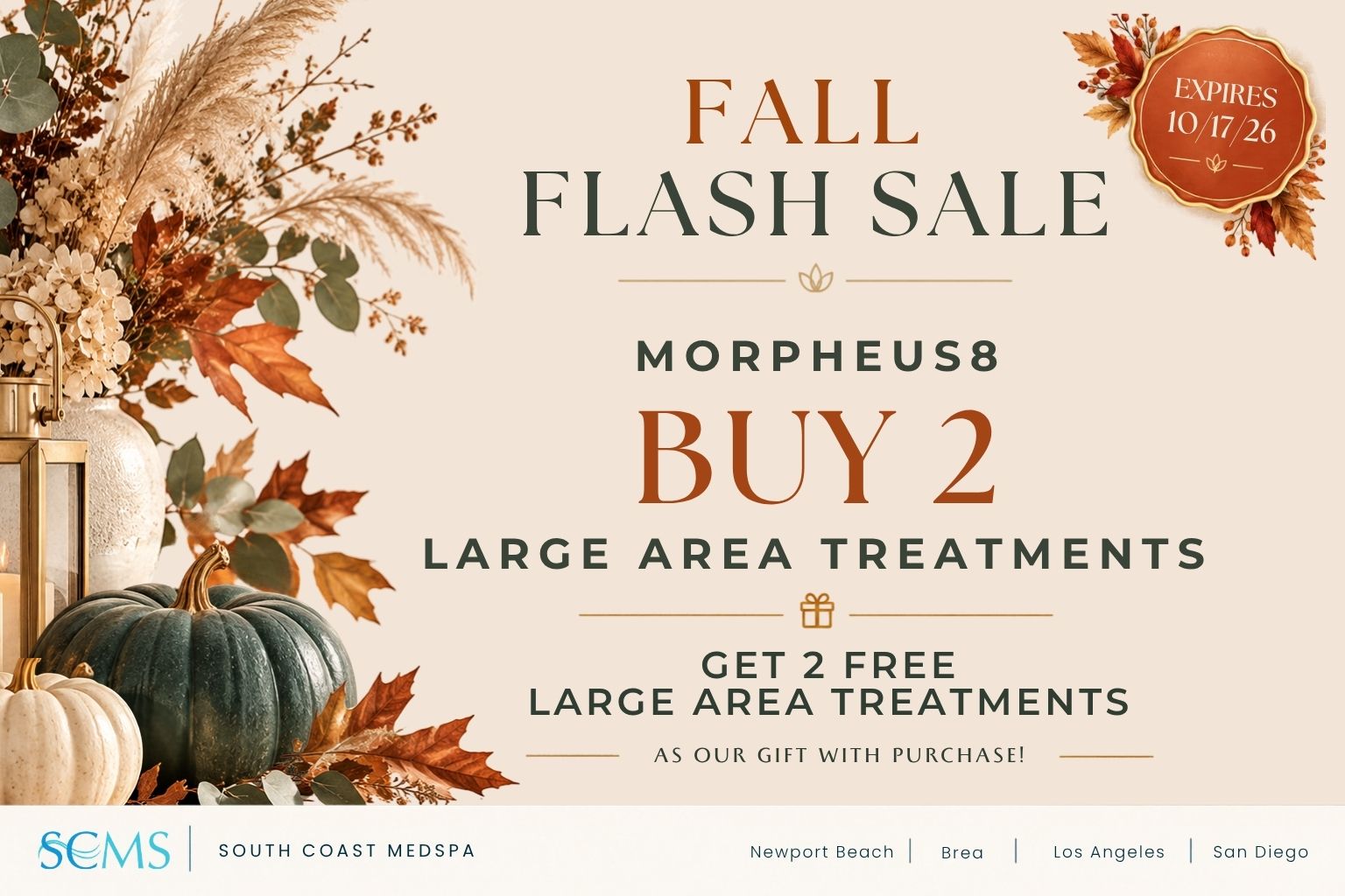South Coast MedSpa Fall Flash Sale: Morpheus8 – Buy 2 large area treatments and get 2 free large area treatments as our gift with purchase! Offer expires October 17, 2026. Locations: Newport Beach, Brea, Los Angeles, and San Diego.